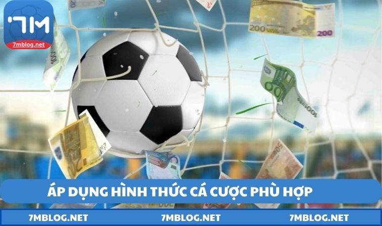 Áp dụng hình thức cá cược phù hợp 