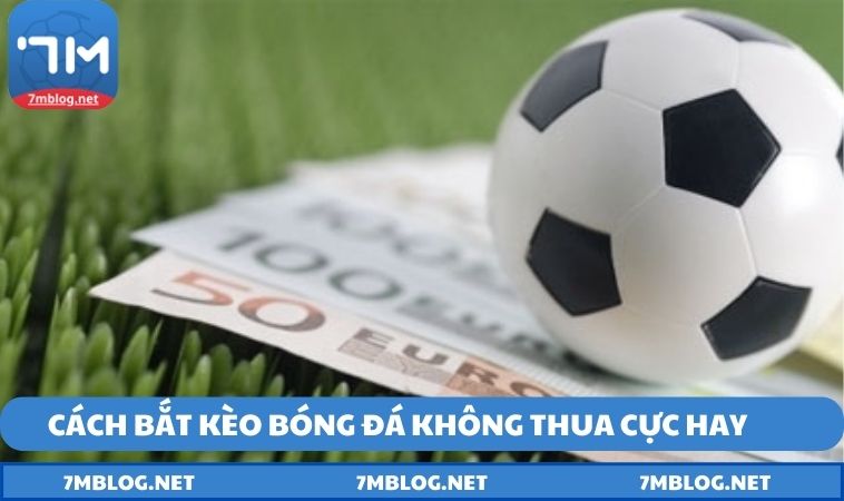 Cách bắt kèo bóng đá không thua cực hay 