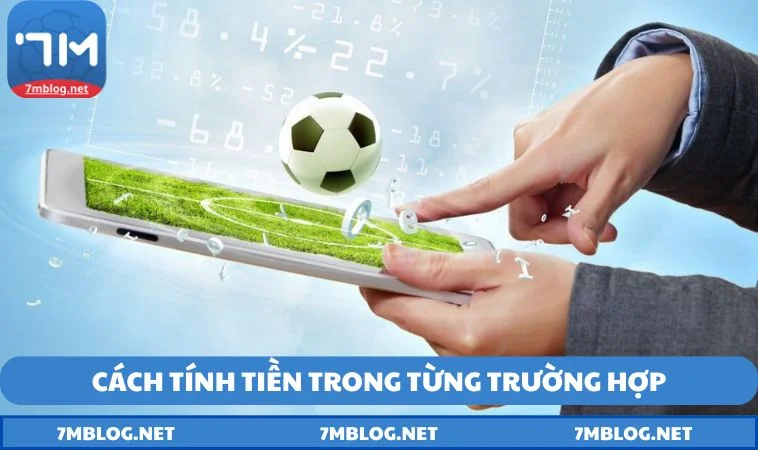 Chi tiết cách tính tiền trong cá độ bóng đá trong từng trường hợp