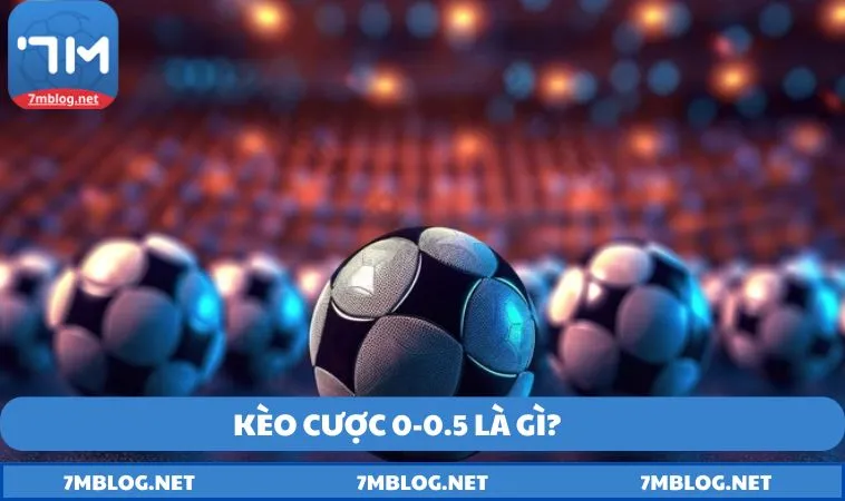 Kèo cược 0-0.5 là gì?