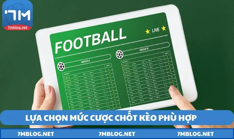 Lựa chọn mức cược chốt kèo phù hợp