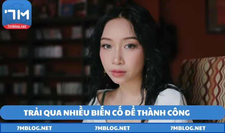 Trải qua nhiều biến cố để thành công